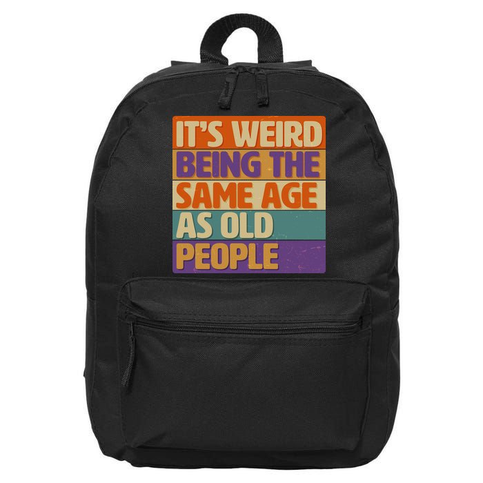 Funny It's Weird Being The Same Age As Old People 16 in Basic Backpack