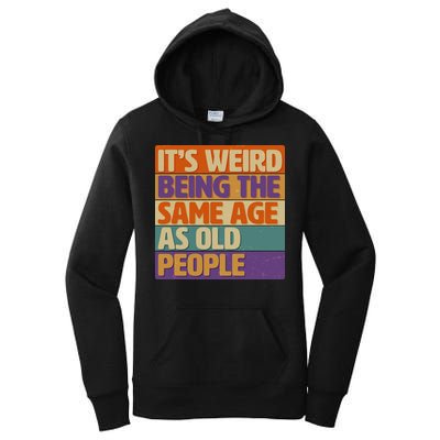 Funny It's Weird Being The Same Age As Old People Women's Pullover Hoodie