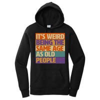 Funny It's Weird Being The Same Age As Old People Women's Pullover Hoodie