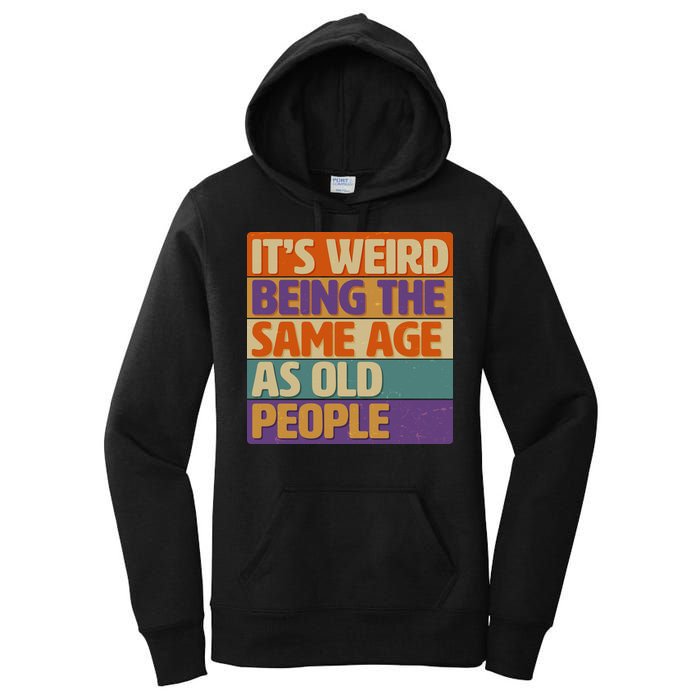 Funny It's Weird Being The Same Age As Old People Women's Pullover Hoodie