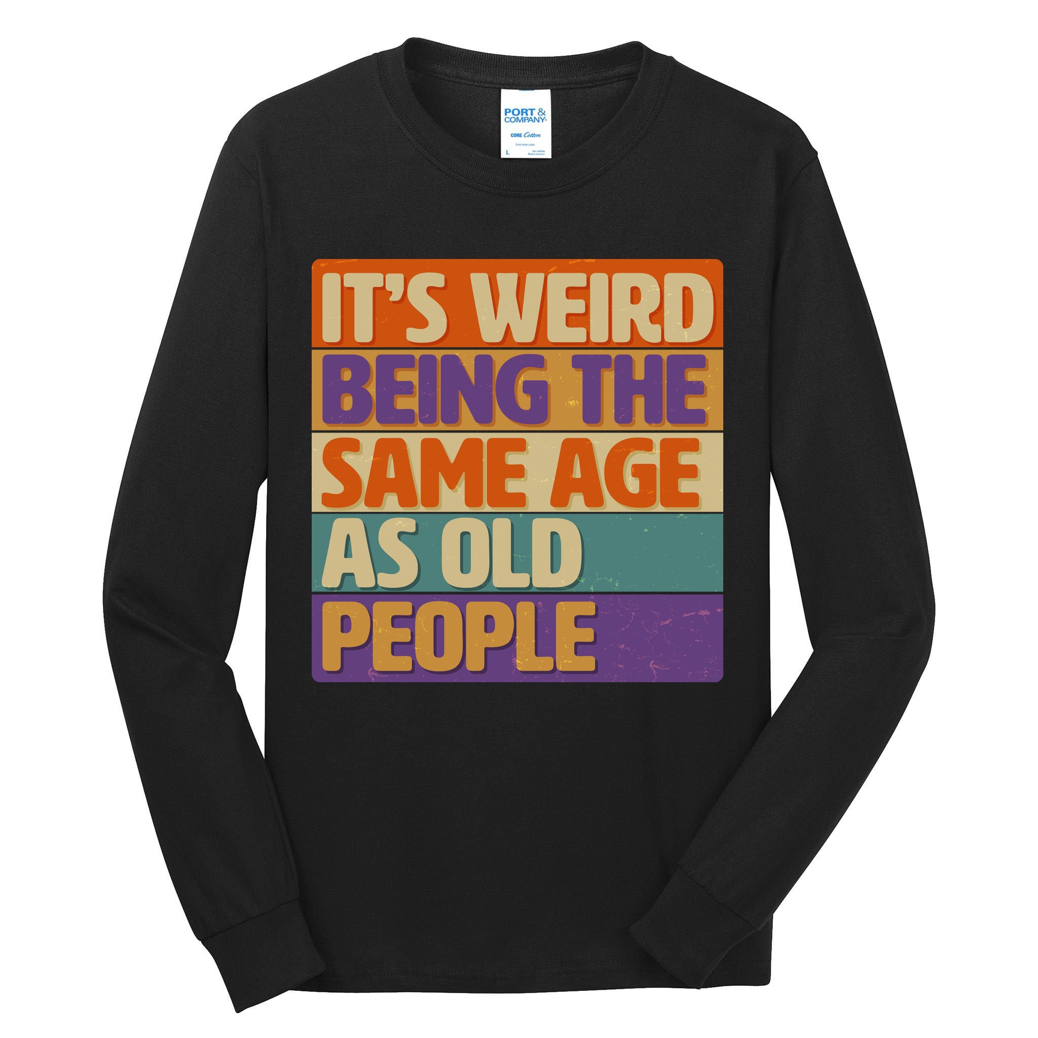 Funny It's Weird Being The Same Age As Old People Tall Long Sleeve T-Shirt