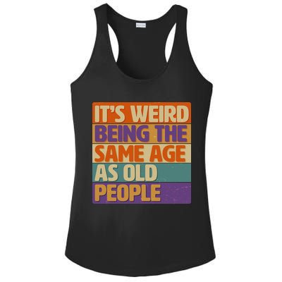 Funny It's Weird Being The Same Age As Old People Ladies PosiCharge Competitor Racerback Tank