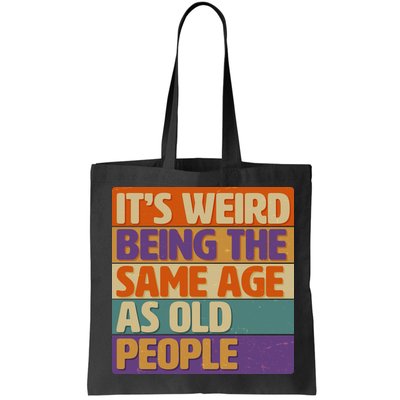 Funny It's Weird Being The Same Age As Old People Bag