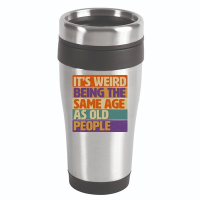 Funny It's Weird Being The Same Age As Old People 16oz Travel Tumbler