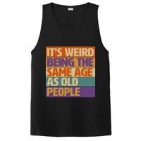 Funny It's Weird Being The Same Age As Old People PosiCharge Competitor Tank