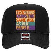 Funny It's Weird Being The Same Age As Old People Trucker Hat