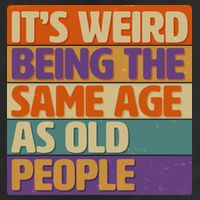 Funny It's Weird Being The Same Age As Old People Trucker Hat