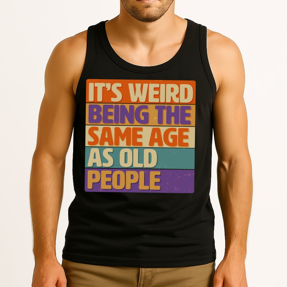 Funny It's Weird Being The Same Age As Old People Tank Top