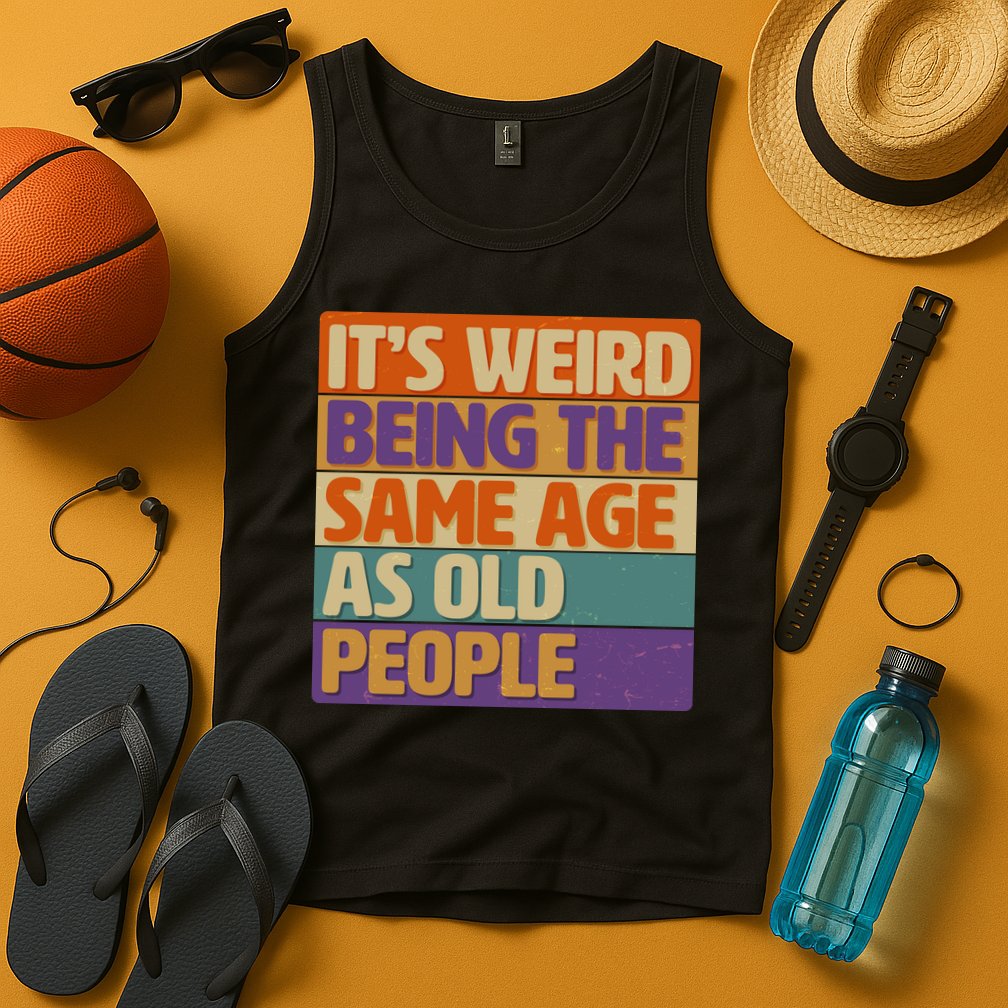 Funny It's Weird Being The Same Age As Old People Tank Top