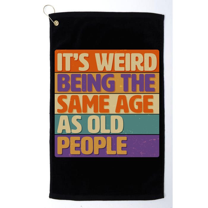 Funny It's Weird Being The Same Age As Old People Golf Towel