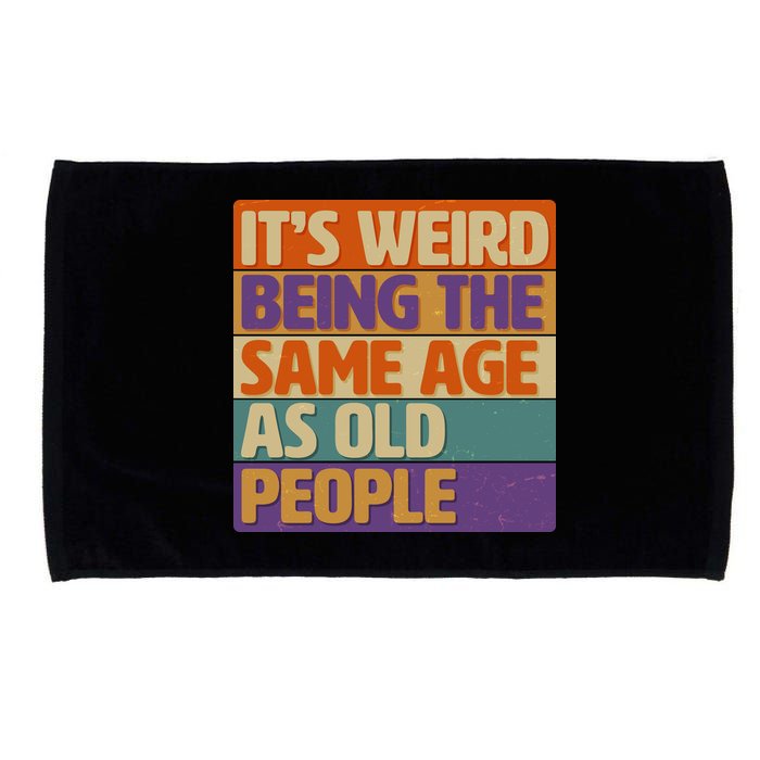 Funny It's Weird Being The Same Age As Old People Microfiber Hand Towel