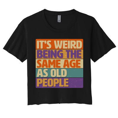 Funny It's Weird Being The Same Age As Old People Crop Top
