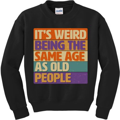 Funny It's Weird Being The Same Age As Old People Kids Sweatshirt