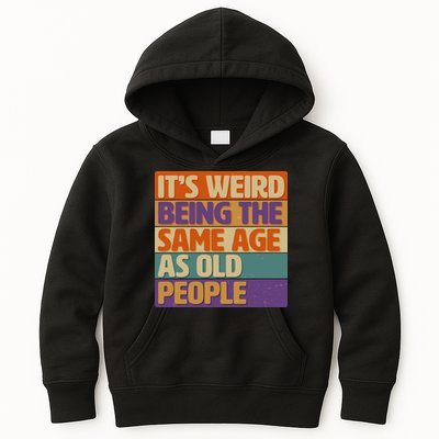 Funny It's Weird Being The Same Age As Old People Kids Hoodie