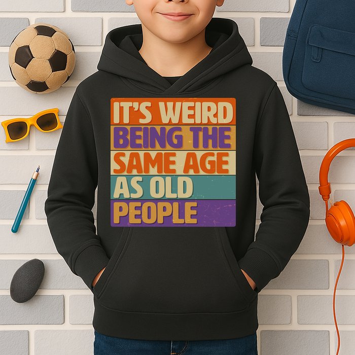 Funny It's Weird Being The Same Age As Old People Kids Hoodie