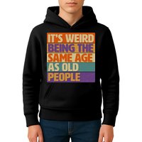 Funny It's Weird Being The Same Age As Old People Kids Hoodie