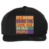 Funny It's Weird Being The Same Age As Old People Wool Snapback Cap