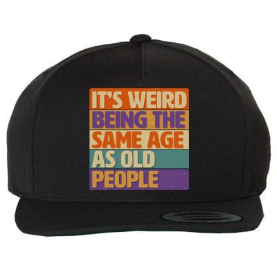 Funny It's Weird Being The Same Age As Old People Wool Snapback Cap