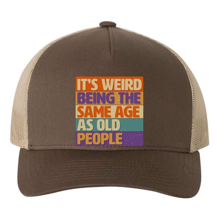 Funny It's Weird Being The Same Age As Old People Yupoong Adult 5-Panel Trucker Hat