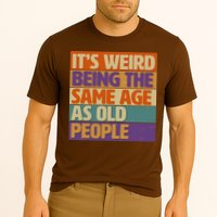 Funny It's Weird Being The Same Age As Old People Performance Shirt