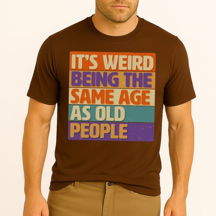 Funny It's Weird Being The Same Age As Old People Performance Shirt