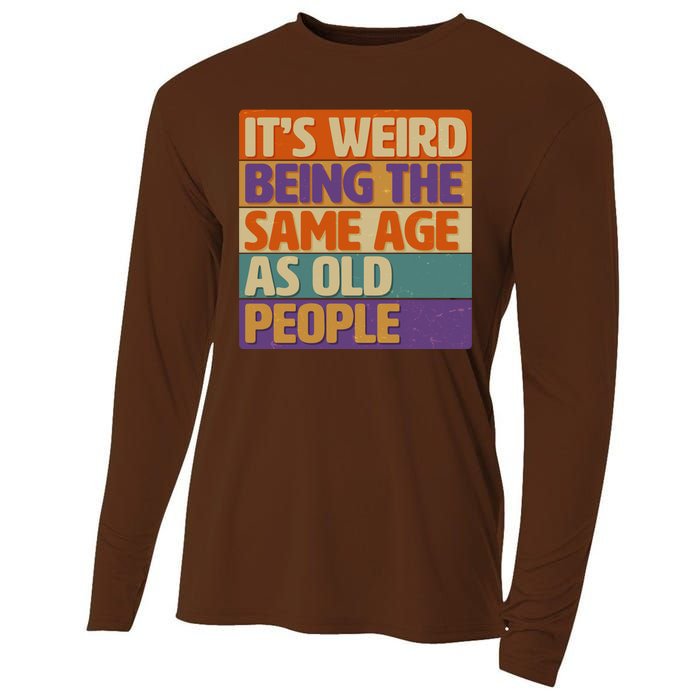 Funny It's Weird Being The Same Age As Old People Cooling Performance Long Sleeve Crew