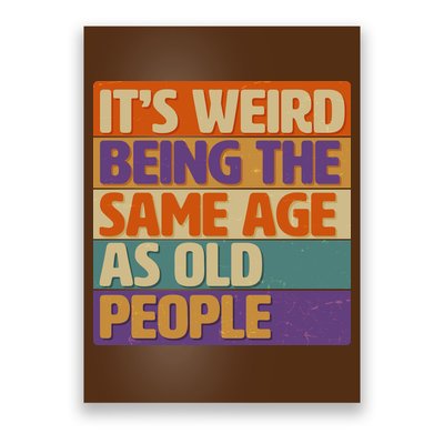 Funny It's Weird Being The Same Age As Old People Poster
