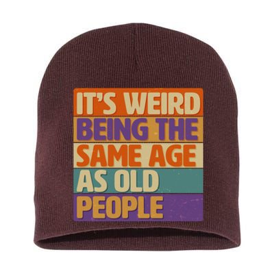 Funny It's Weird Being The Same Age As Old People Short Acrylic Beanie