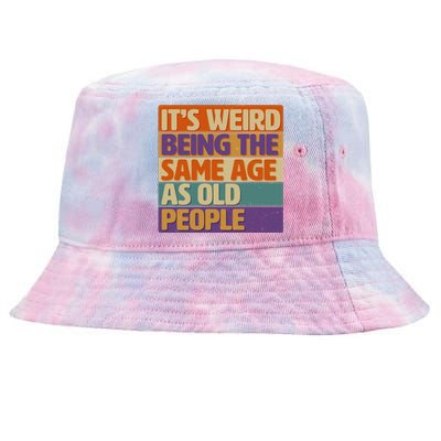 Funny It's Weird Being The Same Age As Old People Tie-Dyed Bucket Hat