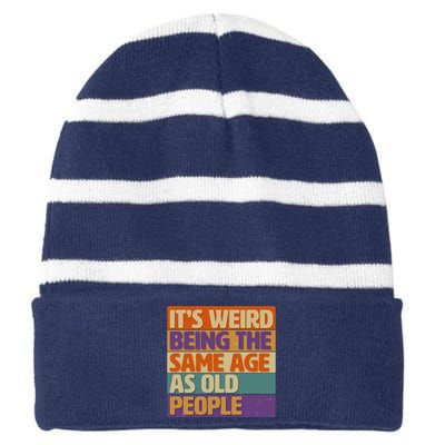 Funny It's Weird Being The Same Age As Old People Striped Beanie with Solid Band