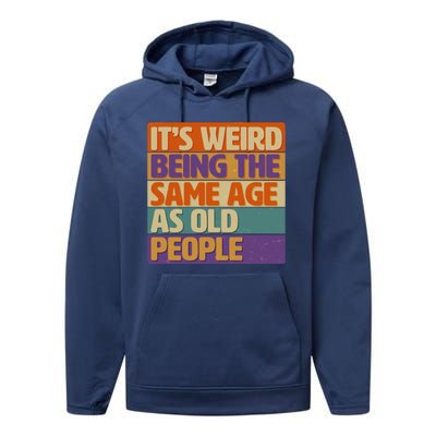 Funny It's Weird Being The Same Age As Old People Performance Fleece Hoodie