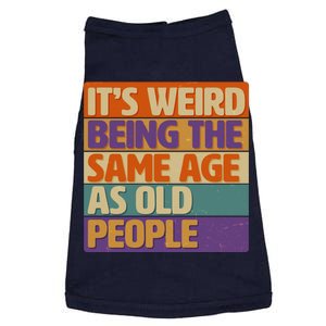 Funny It's Weird Being The Same Age As Old People Doggie Tank