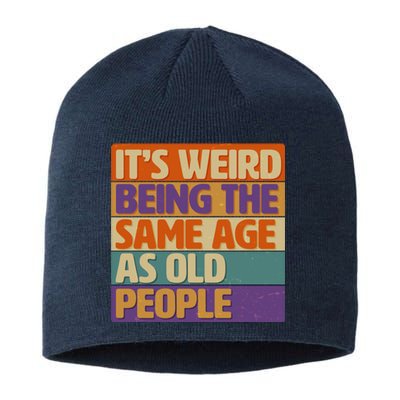 Funny It's Weird Being The Same Age As Old People Sustainable Beanie