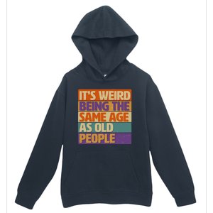 Funny It's Weird Being The Same Age As Old People Urban Pullover Hoodie