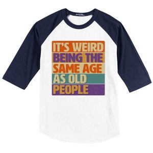 Funny It's Weird Being The Same Age As Old People Baseball Sleeve Shirt