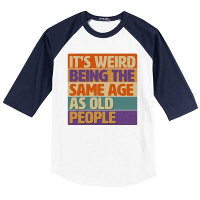 Funny It's Weird Being The Same Age As Old People Baseball Sleeve Shirt