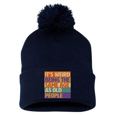 Funny It's Weird Being The Same Age As Old People Pom Pom 12in Knit Beanie