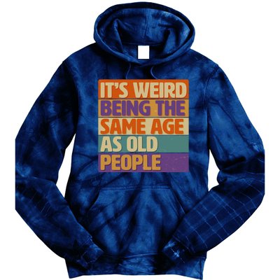 Funny It's Weird Being The Same Age As Old People Tie Dye Hoodie