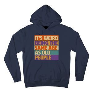 Funny It's Weird Being The Same Age As Old People Tall Hoodie