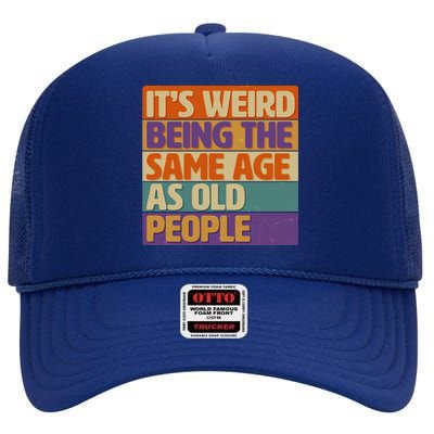 Funny It's Weird Being The Same Age As Old People High Crown Mesh Back Trucker Hat