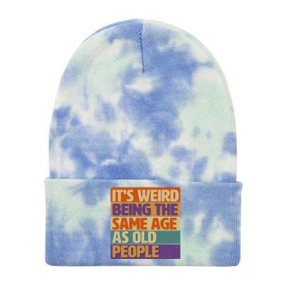 Funny It's Weird Being The Same Age As Old People Tie Dye 12in Knit Beanie