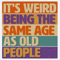 Funny It's Weird Being The Same Age As Old People Garment-Dyed Sweatshirt