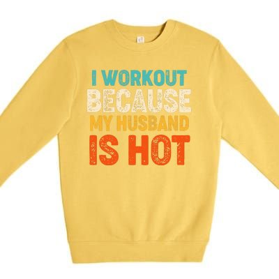 Funny I Workout Because My Husband Is Hot Premium Crewneck Sweatshirt