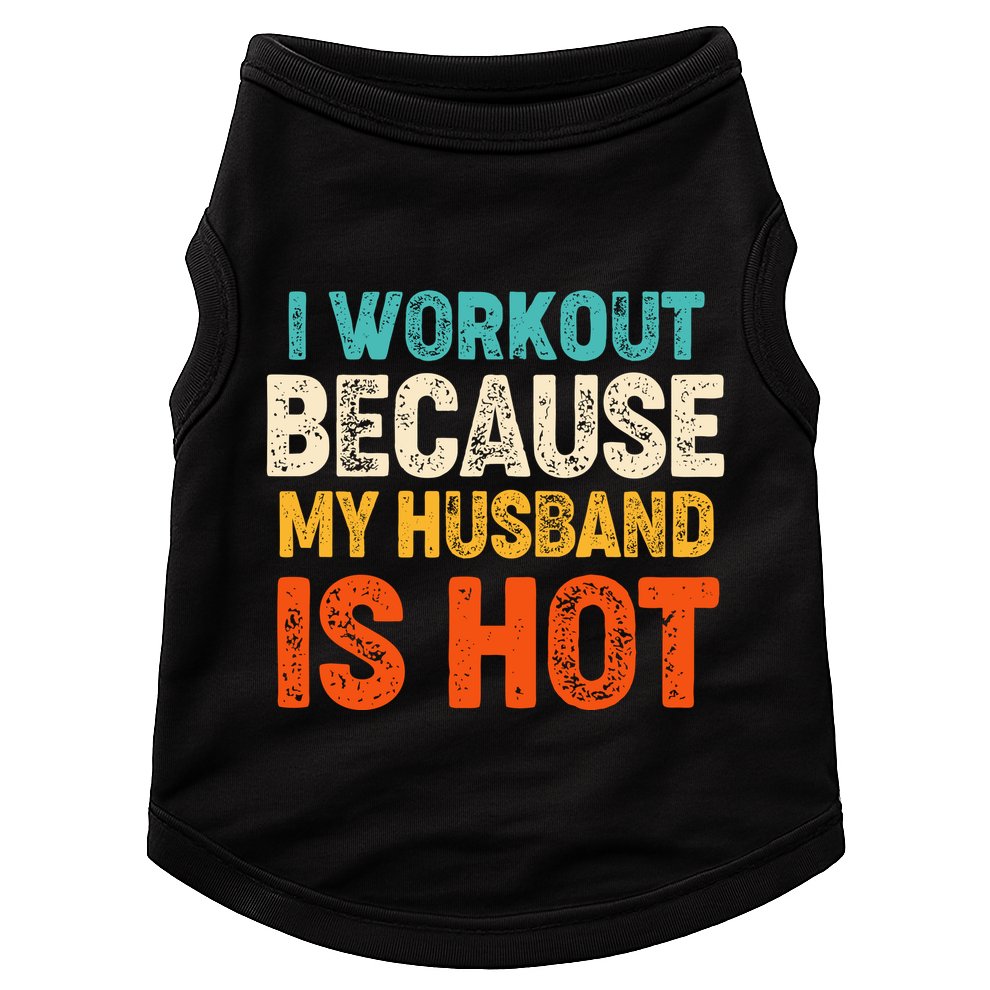 Funny I Workout Because My Husband Is Hot Doggie Tank