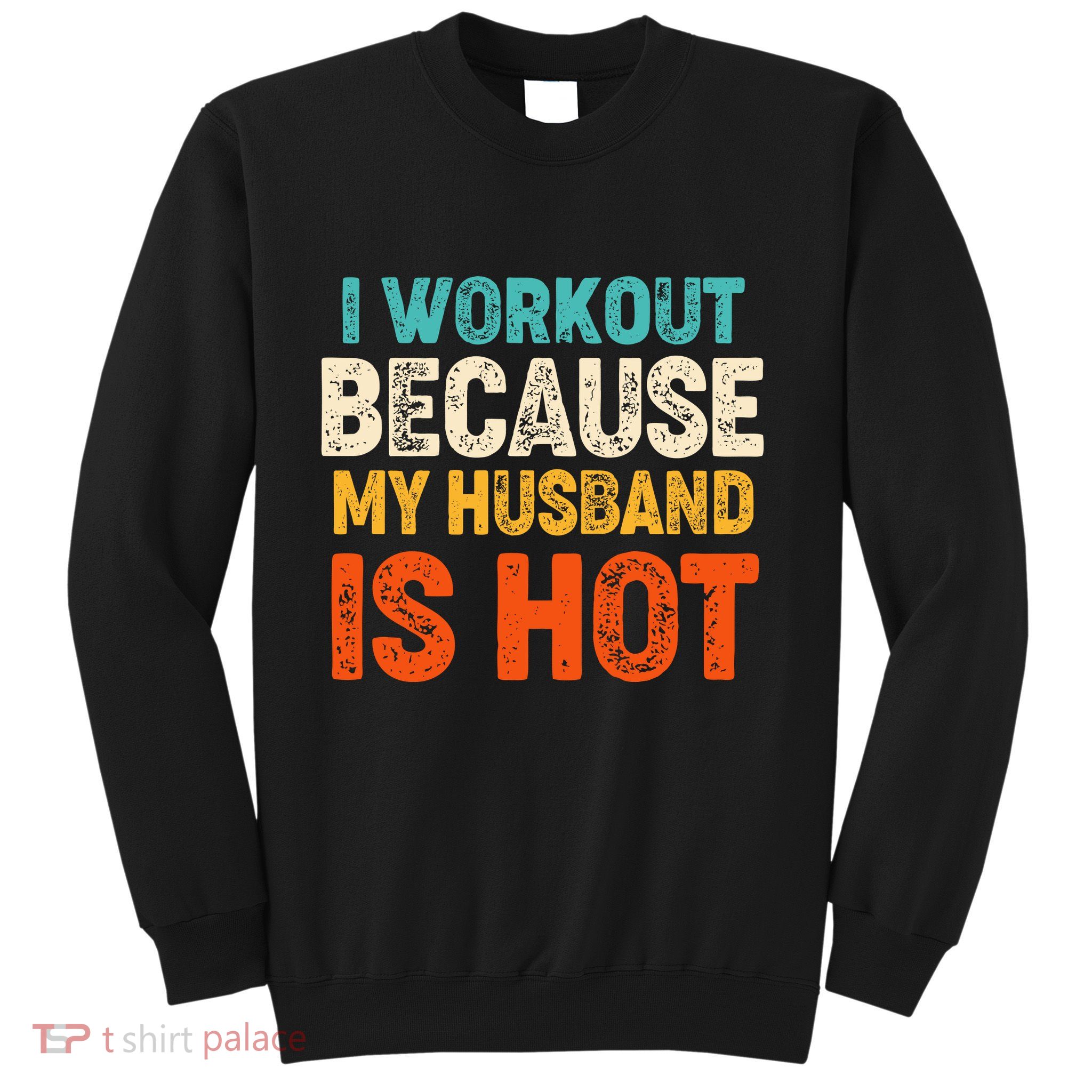Funny I Workout Because My Husband Is Hot Sweatshirt
