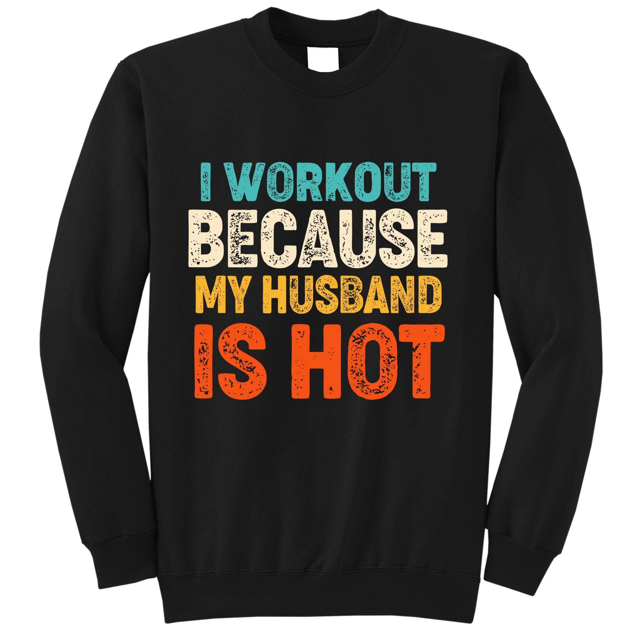 Funny I Workout Because My Husband Is Hot Sweatshirt