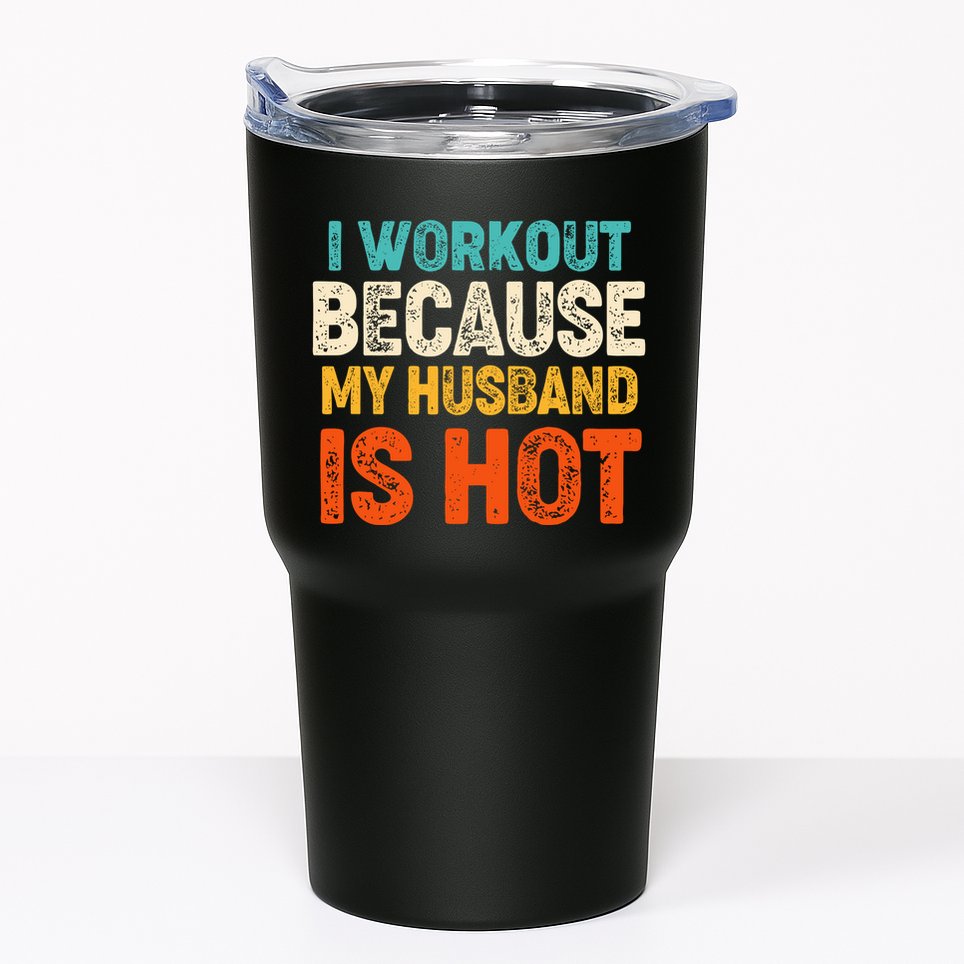 Funny I Workout Because My Husband Is Hot Tumbler