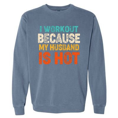 Funny I Workout Because My Husband Is Hot Garment-Dyed Sweatshirt