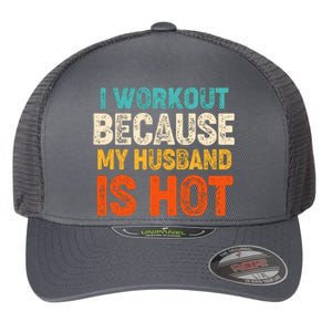 Funny I Workout Because My Husband Is Hot Flexfit Unipanel Trucker Cap