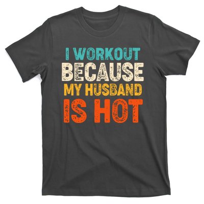 Funny I Workout Because My Husband Is Hot T-Shirt